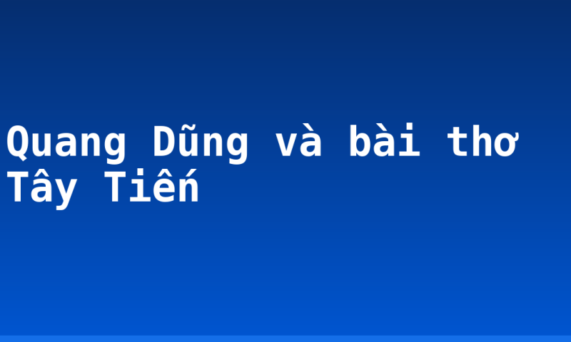 Quang Dũng và bài thơ Tây Tiến