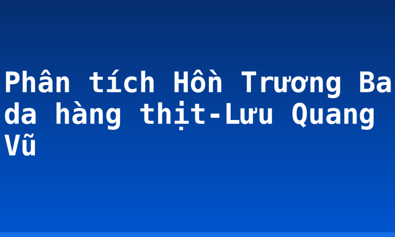 Phân tích Hồn Trương Ba da hàng thịt-Lưu Quang Vũ