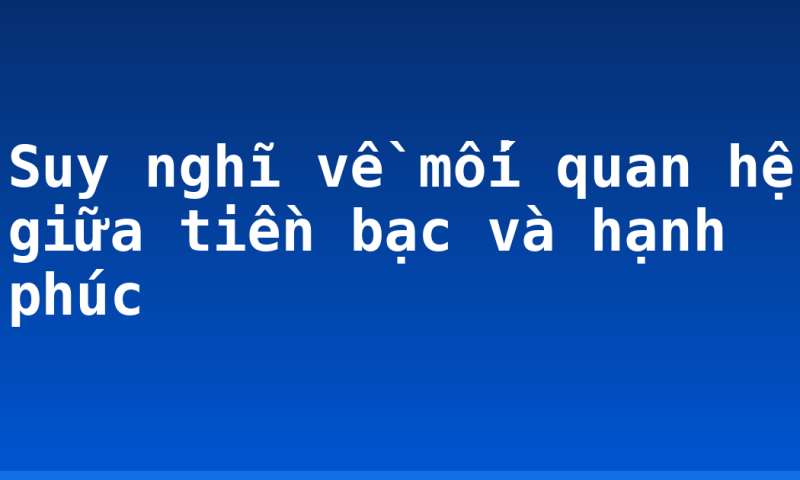 Suy nghĩ về mối quan hệ giữa tiền bạc và hạnh phúc
