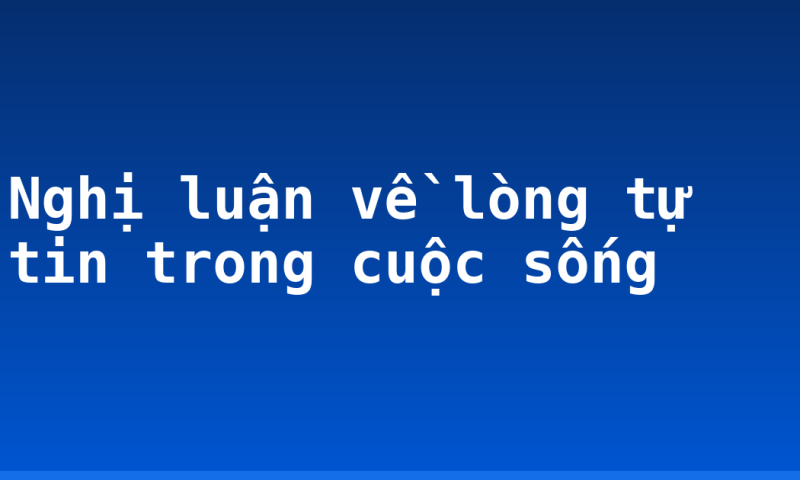 Nghị luận về lòng tự tin trong cuộc sống