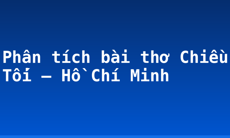 Phân tích bài thơ Chiều Tối – Hồ Chí Minh