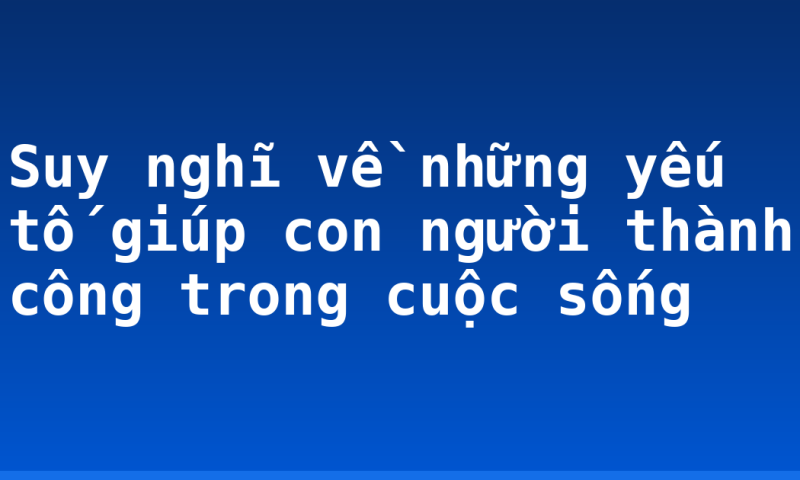 Suy nghĩ về những yếu tố giúp con người thành công trong cuộc sống