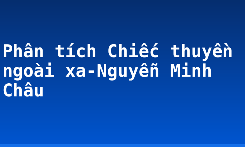 Phân tích Chiếc thuyền ngoài xa-Nguyễn Minh Châu