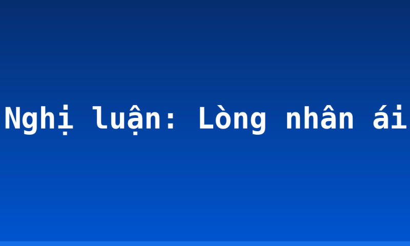Nghị luận: Lòng nhân ái