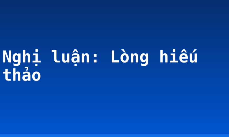 Nghị luận: Lòng hiếu thảo