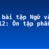 Giải bài tập Ngữ văn lớp 12: Ôn tập phần văn học