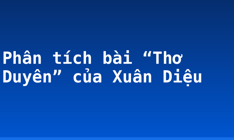 Phân tích bài “Thơ Duyên” của Xuân Diệu