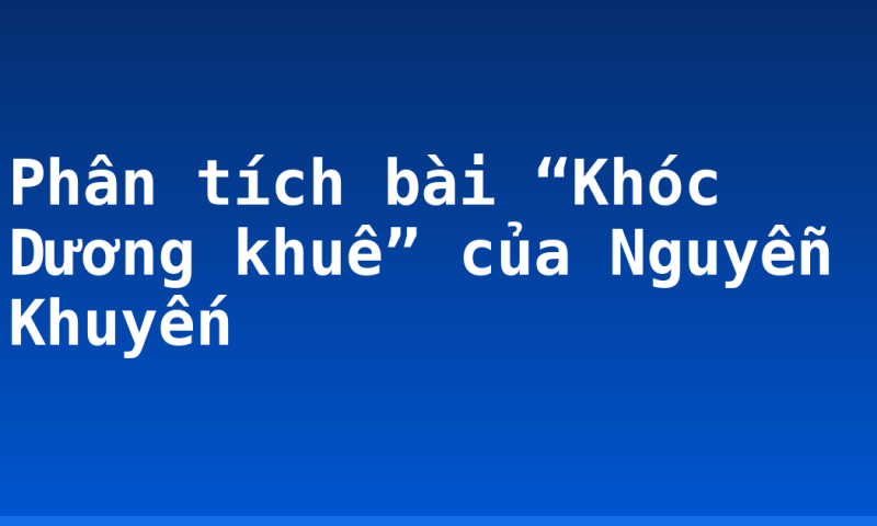 Phân tích bài “Khóc Dương khuê” của Nguyễn Khuyến
