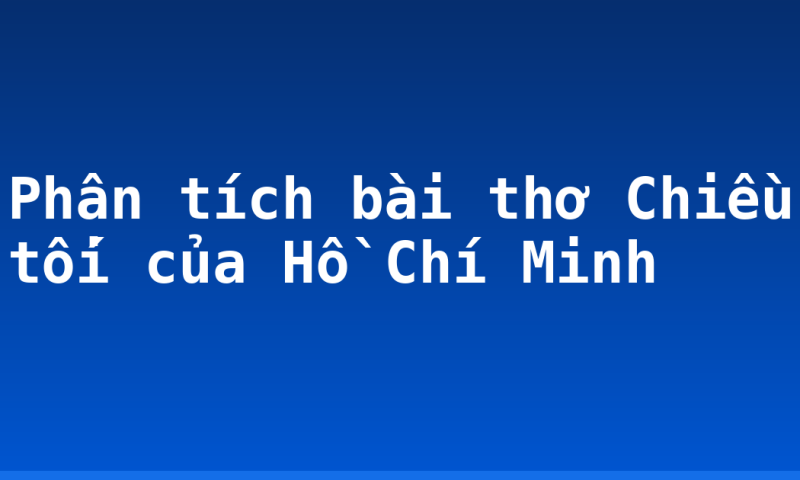  Phân tích bài thơ Chiều tối của Hồ Chí Minh