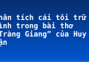 Phân tích cái tôi trữ tình trong bài thơ “Tràng Giang” của Huy Cận