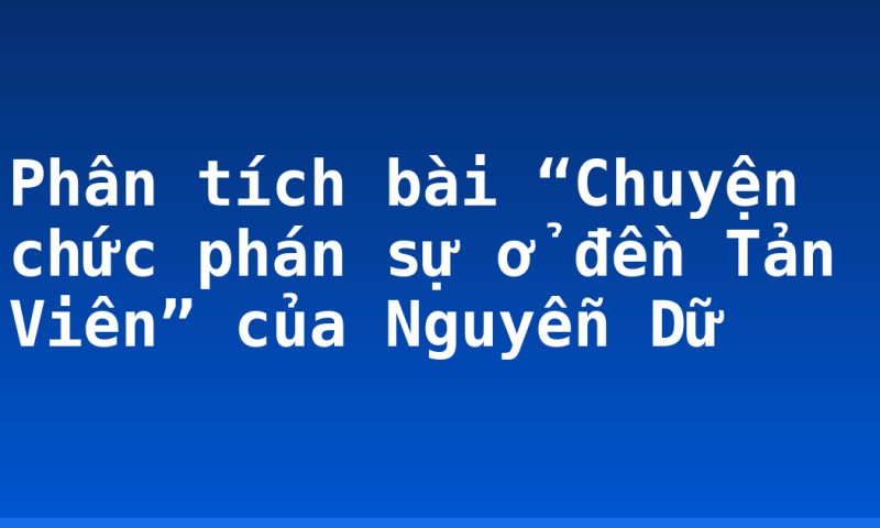 Phân tích bài “Chuyện chức phán sự ở đền Tản Viên” của Nguyễn Dữ