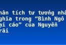 Phân tích tư tưởng nhân nghĩa trong “Bình Ngô đại cáo” của Nguyễn Trãi