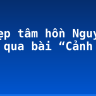 Vẻ đẹp tâm hồn Nguyễn Trãi qua bài “Cảnh ngày hè”