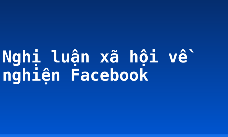 Nghị luận xã hội về nghiện Facebook