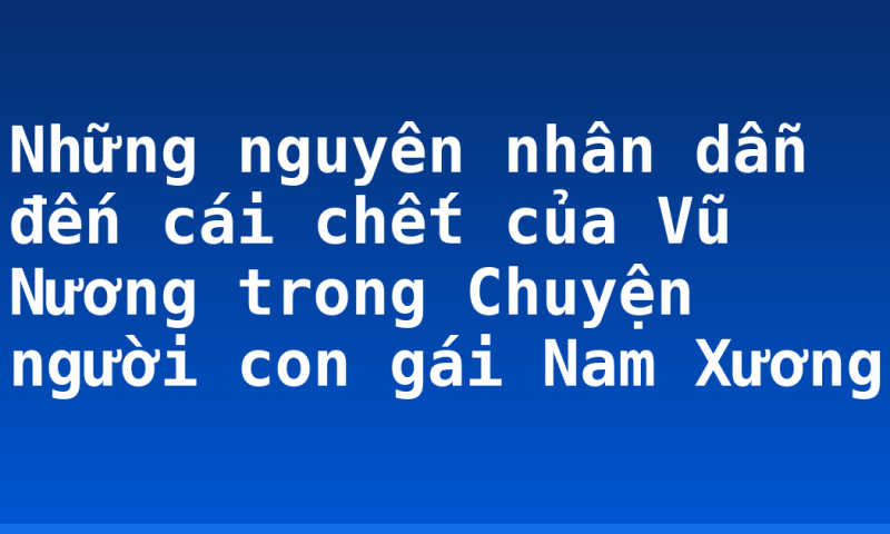 Những nguyên nhân dẫn đến cái chết của Vũ Nương trong Chuyện người con gái Nam Xương