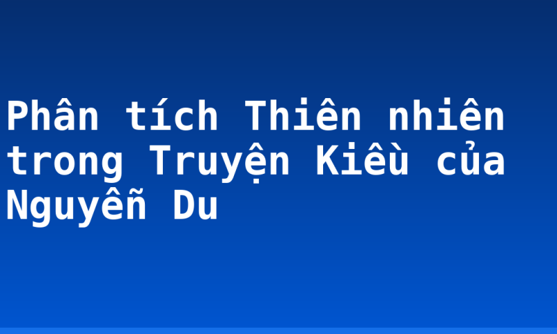 Phân tích Thiên nhiên trong Truyện Kiều của Nguyễn Du