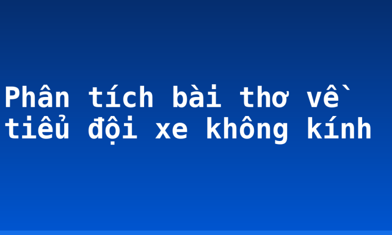 Phân tích bài thơ về tiểu đội xe không kính