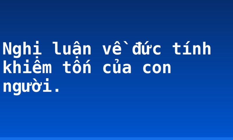 Nghị luận về đức tính khiêm tốn của con người.