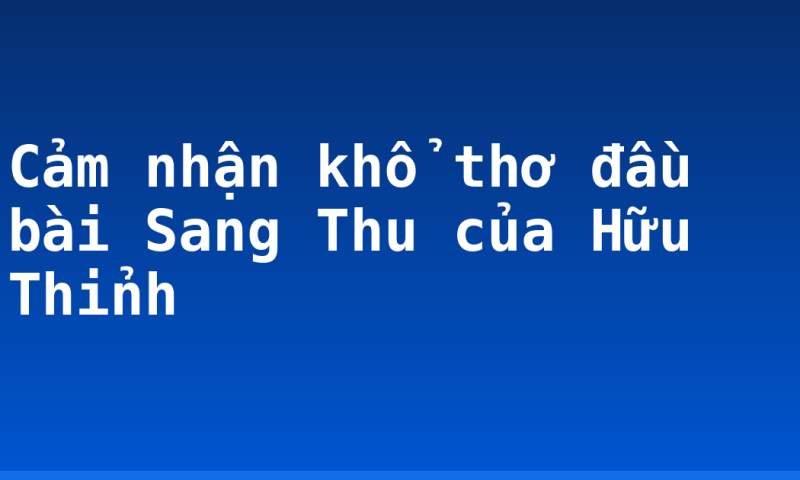 Cảm nhận khổ thơ đầu bài Sang Thu của Hữu Thỉnh