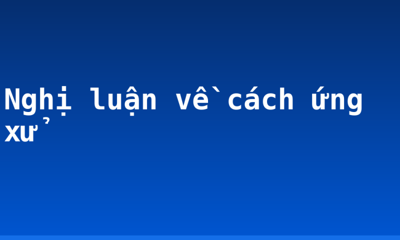 Nghị luận về cách ứng xử