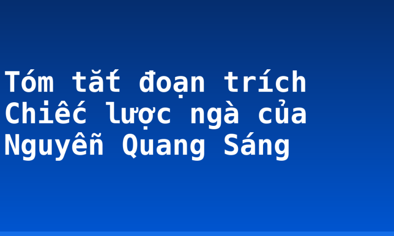 Tóm tắt đoạn trích Chiếc lược ngà của Nguyễn Quang Sáng