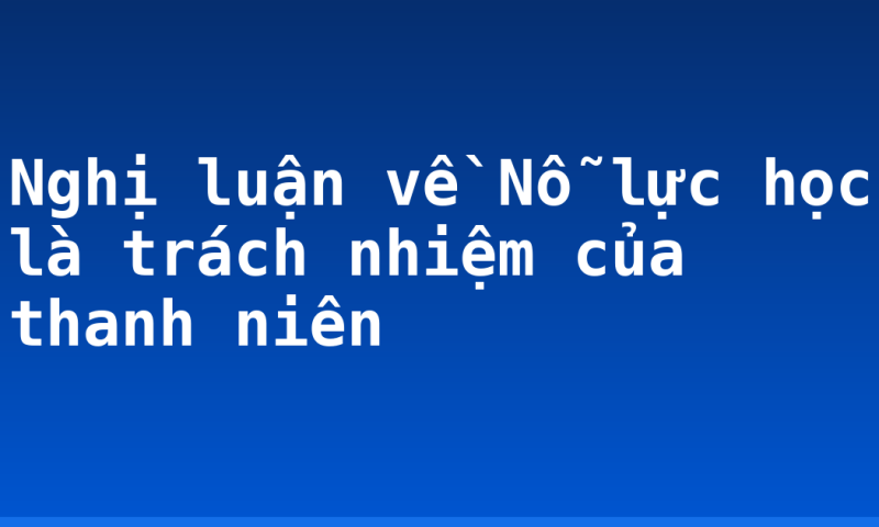 Nghị luận về Nỗ lực học là trách nhiệm của thanh niên