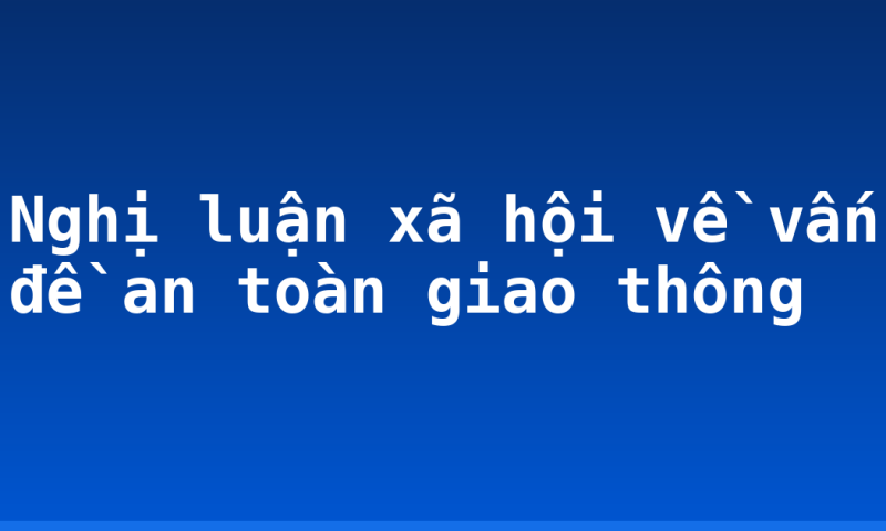 Nghị luận xã hội về vấn đề an toàn giao thông