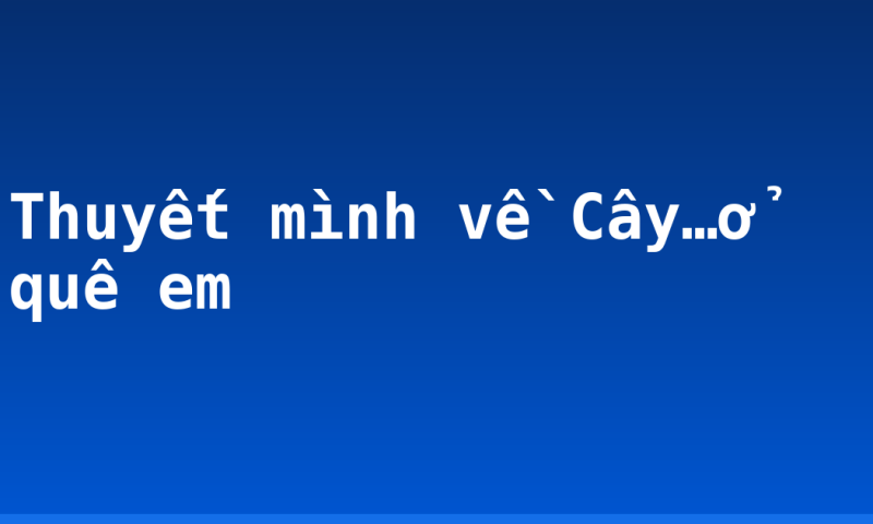 Thuyết mình về Cây…ở quê em