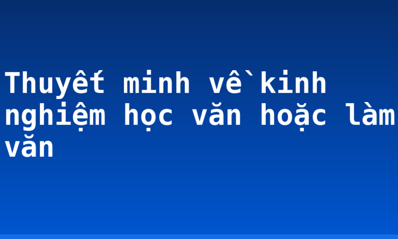 Thuyết minh về kinh nghiệm học văn hoặc làm văn