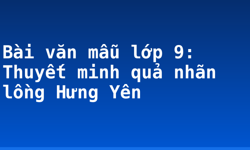 Bài văn mẫu lớp 9: Thuyết minh quả nhãn lồng Hưng Yên