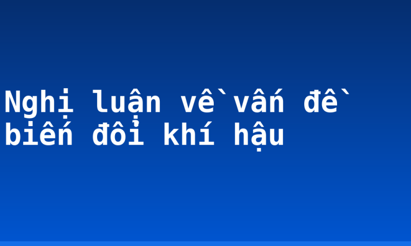 Nghị luận về vấn đề biến đổi khí hậu