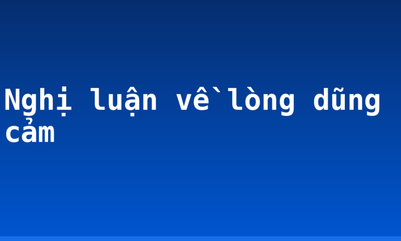 Nghị luận về lòng dũng cảm
