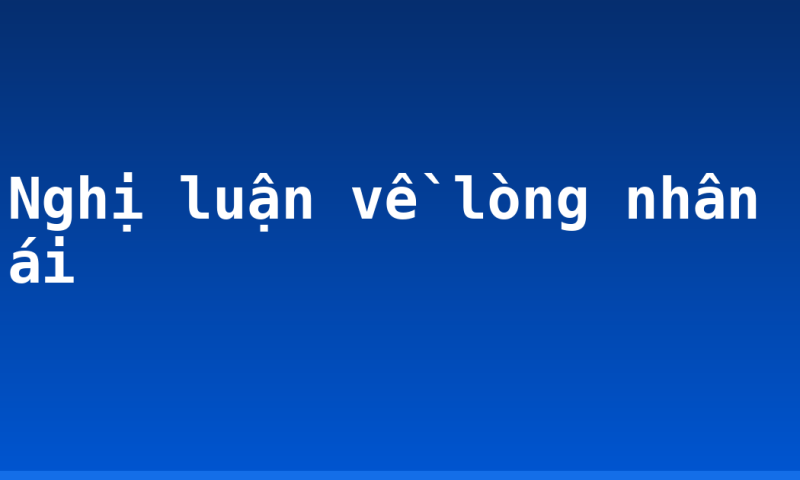 Nghị luận về lòng nhân ái