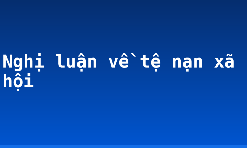 Nghị luận về tệ nạn xã hội