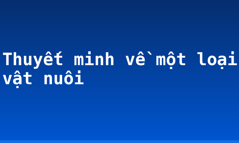 Thuyết minh về một loại vật nuôi