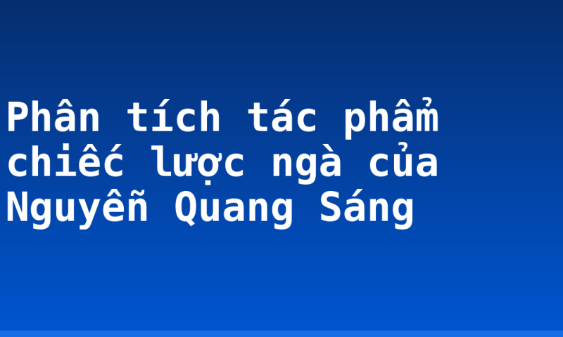 Phân tích tác phẩm chiếc lược ngà của Nguyễn Quang Sáng