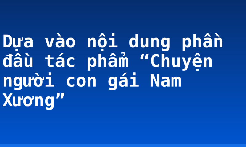 Dựa vào nội dung phần đầu tác phẩm “Chuyện người con gái Nam Xương”