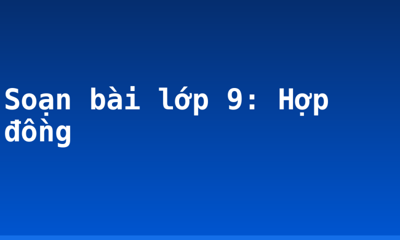 Soạn bài lớp 9: Hợp đồng