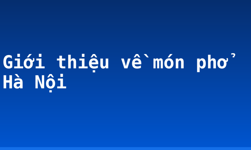 Giới thiệu về món phở Hà Nội