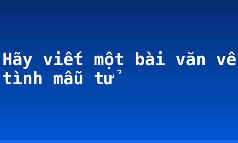 Hãy viết một bài văn về tình mẫu tử