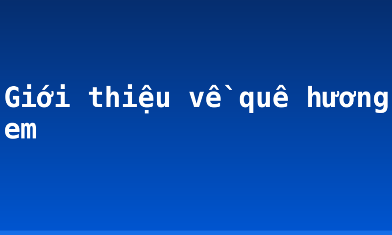 Giới thiệu về quê hương em