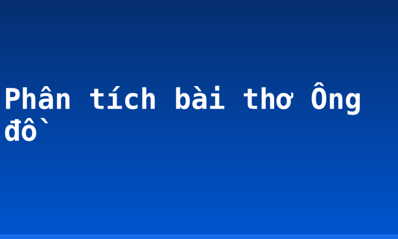 Phân tích bài thơ Ông đồ