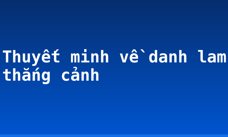 Thuyết minh về danh lam thắng cảnh