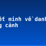Thuyết minh về danh lam thắng cảnh