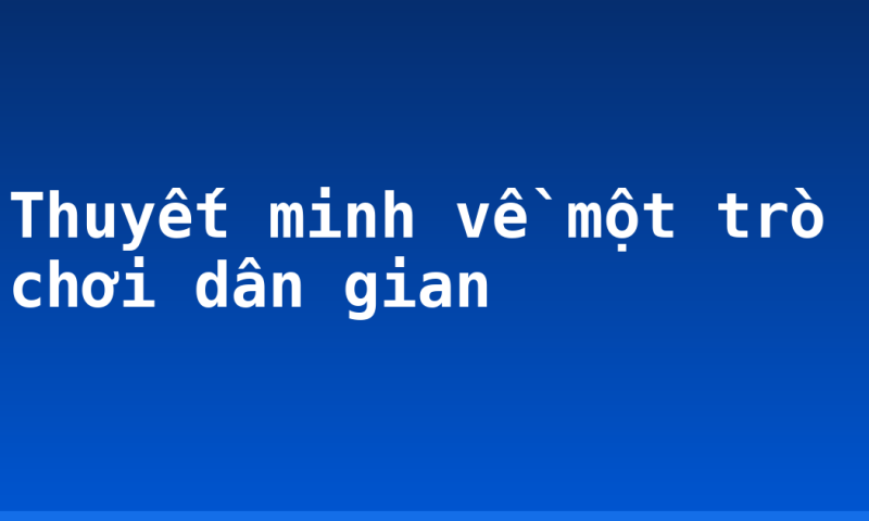 Thuyết minh về một trò chơi dân gian