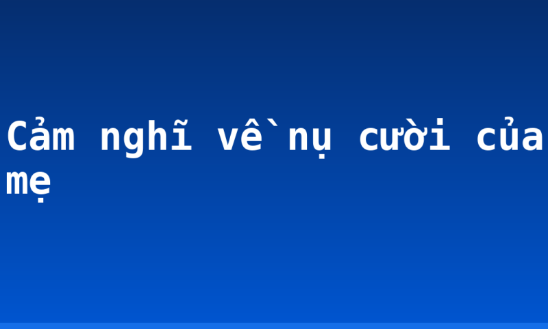 Cảm nghĩ về nụ cười của mẹ