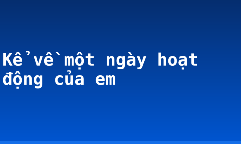 Kể về một ngày hoạt động của em