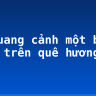 Tả quang cảnh một buổi sáng trên quê hương em