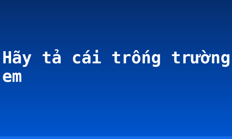 Hãy tả cái trống trường em