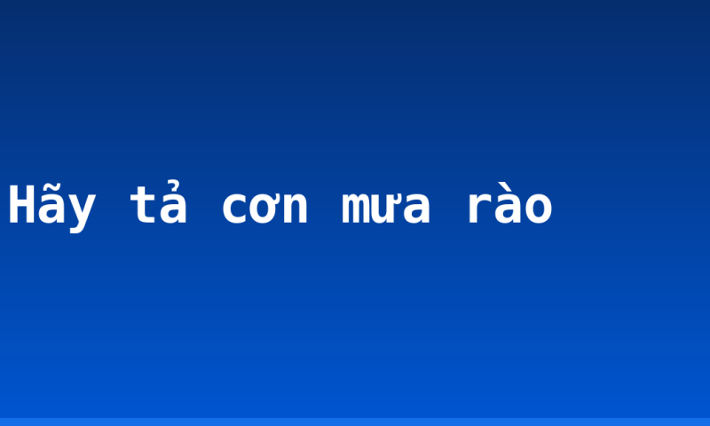 Hãy tả cơn mưa rào